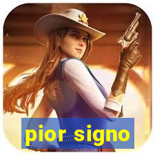 pior signo